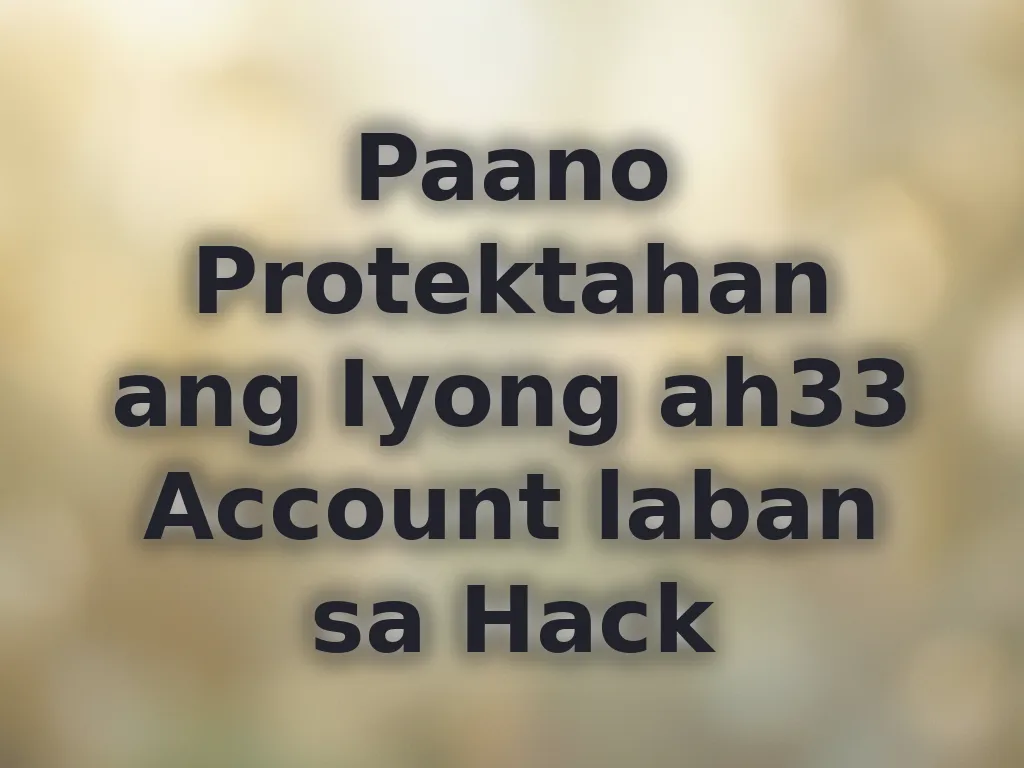 Paano Protektahan ang Iyong ah33 Account laban sa Hack